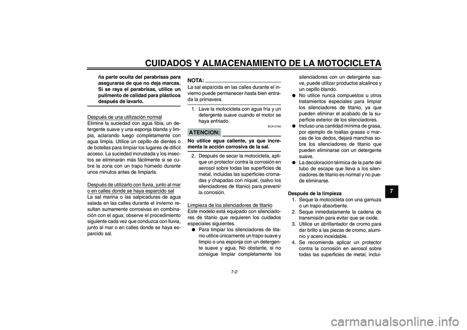 YAMAHA MT-01 2006 Manuale de Empleo (in Spanish) CUIDADOS Y ALMACENAMIENTO DE LA MOTOCICLETA
7-2
7
ña parte oculta del parabrisas para
asegurarse de que no deja marcas.
Si se raya el parabrisas, utilice un
pulimento de calidad para plásticosdespu YAMAHA MT-01 2006 Manuale de Empleo (in Spanish) CUIDADOS Y ALMACENAMIENTO DE LA MOTOCICLETA
7-2
7
ña parte oculta del parabrisas para
asegurarse de que no deja marcas.
Si se raya el parabrisas, utilice un
pulimento de calidad para plásticosdespu