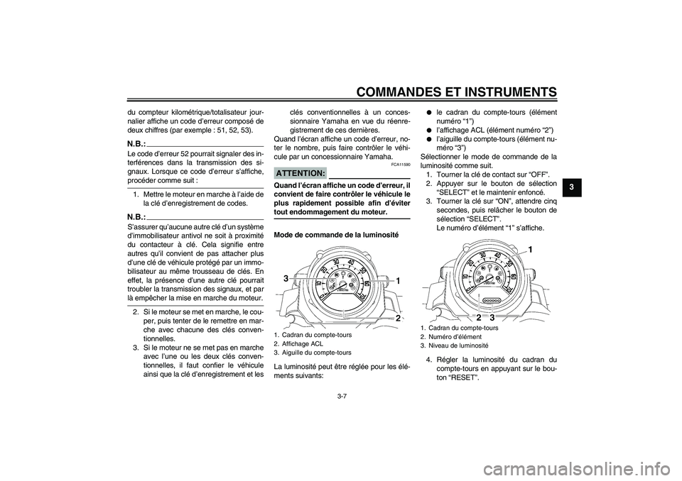 YAMAHA MT-01 2006 Notices Demploi (in French) COMMANDES ET INSTRUMENTS
3-7
3
du compteur kilométrique/totalisateur jour-
nalier affiche un code d’erreur composé de
deux chiffres (par exemple : 51, 52, 53).N.B.:Le code d’erreur 52 pourrait s YAMAHA MT-01 2006 Notices Demploi (in French) COMMANDES ET INSTRUMENTS
3-7
3
du compteur kilométrique/totalisateur jour-
nalier affiche un code d’erreur composé de
deux chiffres (par exemple : 51, 52, 53).N.B.:Le code d’erreur 52 pourrait s