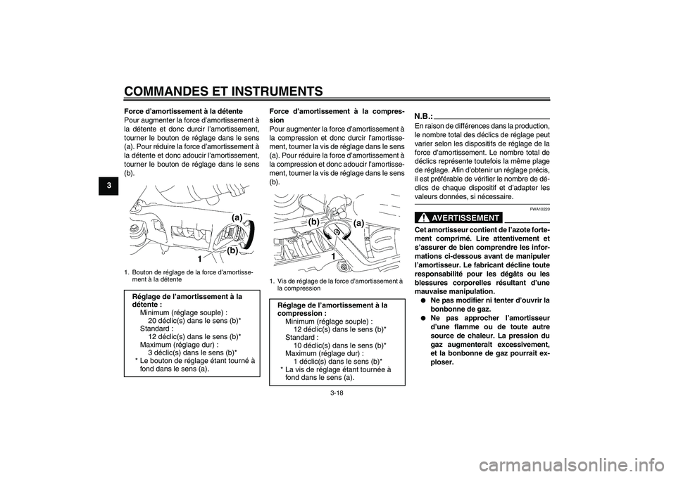 YAMAHA MT-01 2006  Notices Demploi (in French) COMMANDES ET INSTRUMENTS
3-18
3
Force d’amortissement à la détente
Pour augmenter la force d’amortissement à
la détente et donc durcir l’amortissement,
tourner le bouton de réglage dans le 