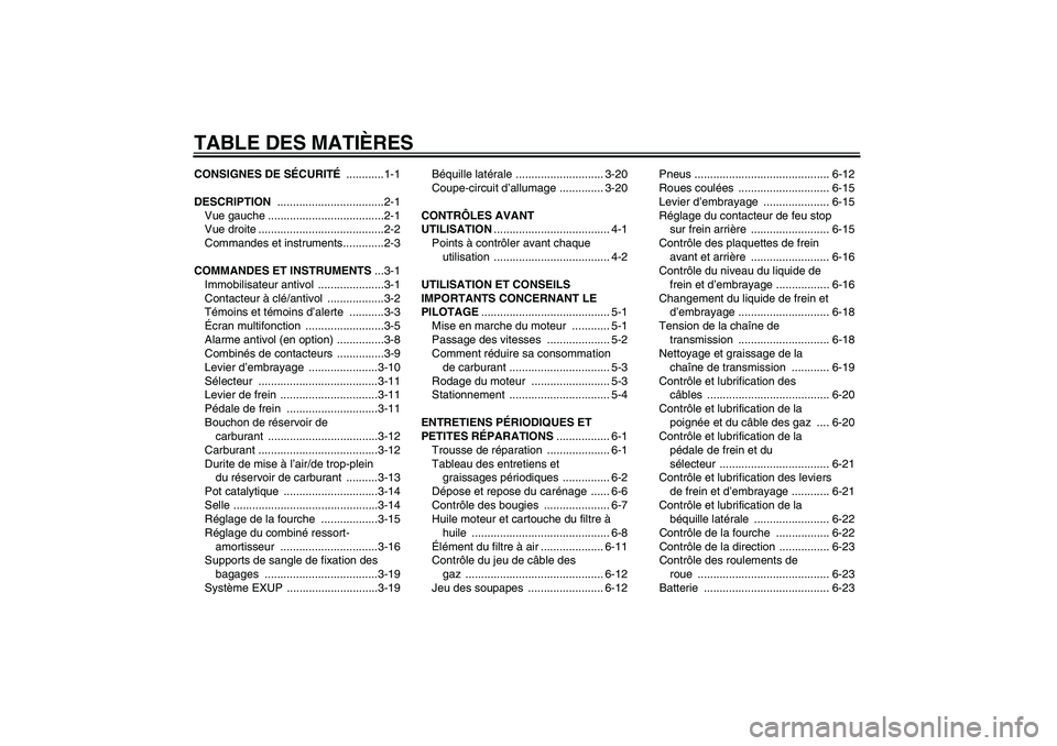 YAMAHA MT-01 2006  Notices Demploi (in French) TABLE DES MATIÈRESCONSIGNES DE SÉCURITÉ ............1-1
DESCRIPTION ..................................2-1
Vue gauche .....................................2-1
Vue droite ............................