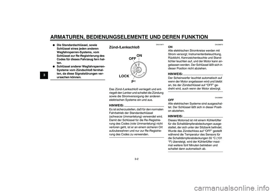 YAMAHA MT-01 2005  Betriebsanleitungen (in German) ARMATUREN, BEDIENUNGSELEMENTE UND DEREN FUNKTION
3-2
3

Die Standardschlüssel, sowie 
Schlüssel eines jeden anderen 
Wegfahrsperren-Systems, vom 
Schlüssel zur Re-Registrierung des 
Codes für die