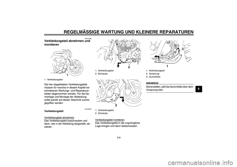 YAMAHA MT-01 2005  Betriebsanleitungen (in German) REGELMÄSSIGE WARTUNG UND KLEINERE REPARATUREN
6-6
6
GAU18760
Verkleidungsteil abnehmen und 
montieren Die hier abgebildeten Verkleidungsteile 
müssen für manche in diesem Kapitel be-
schriebenen Wa