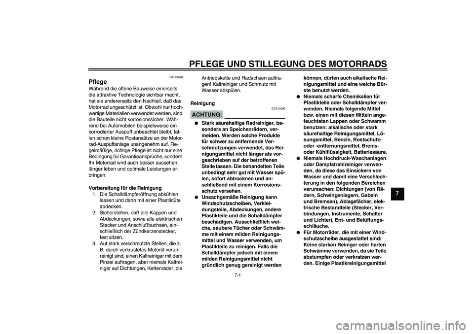 YAMAHA MT-01 2005 Betriebsanleitungen (in German) PFLEGE UND STILLEGUNG DES MOTORRADS
7-1
7
GAU36901
Pflege Während die offene Bauweise einerseits
die attraktive Technologie sichtbar macht,
hat sie andererseits den Nachteil, daß das
Motorrad ung YAMAHA MT-01 2005 Betriebsanleitungen (in German) PFLEGE UND STILLEGUNG DES MOTORRADS
7-1
7
GAU36901
Pflege Während die offene Bauweise einerseits
die attraktive Technologie sichtbar macht,
hat sie andererseits den Nachteil, daß das
Motorrad ung