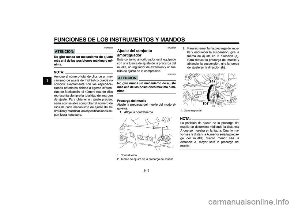 YAMAHA MT-01 2005 Manuale de Empleo (in Spanish) FUNCIONES DE LOS INSTRUMENTOS Y MANDOS
3-16
3
ATENCION:
SCA10100
No gire nunca un mecanismo de ajuste
más allá de las posiciones máxima o mí-nima.NOTA:Aunque el número total de clics de un me-
ca YAMAHA MT-01 2005 Manuale de Empleo (in Spanish) FUNCIONES DE LOS INSTRUMENTOS Y MANDOS
3-16
3
ATENCION:
SCA10100
No gire nunca un mecanismo de ajuste
más allá de las posiciones máxima o mí-nima.NOTA:Aunque el número total de clics de un me-
ca