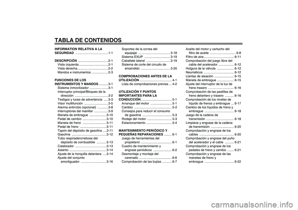 YAMAHA MT-01 2005  Manuale de Empleo (in Spanish) TABLA DE CONTENIDOSINFORMATION RELATIVA A LA 
SEGURIDAD .....................................1-1
DESCRIPCIÓN ..................................2-1
Vista izquierda .................................2-1