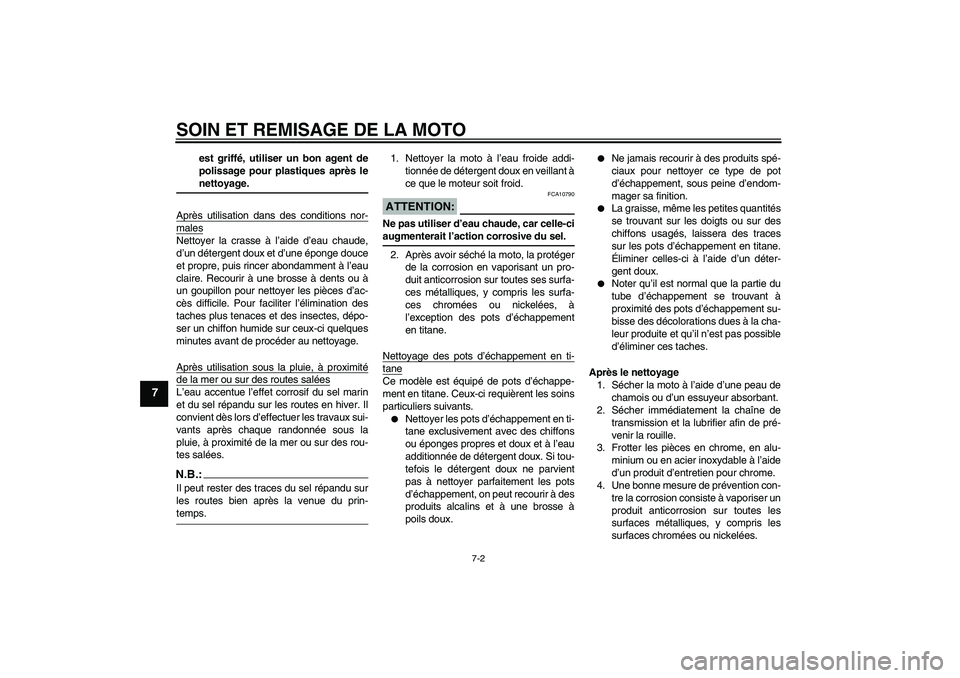 YAMAHA MT-01 2005 Notices Demploi (in French) SOIN ET REMISAGE DE LA MOTO
7-2
7
est griffé, utiliser un bon agent de
polissage pour plastiques après lenettoyage.
Après utilisation dans des conditions nor-
malesNettoyer la crasse à l’aide d YAMAHA MT-01 2005 Notices Demploi (in French) SOIN ET REMISAGE DE LA MOTO
7-2
7
est griffé, utiliser un bon agent de
polissage pour plastiques après lenettoyage.
Après utilisation dans des conditions nor-
malesNettoyer la crasse à l’aide d