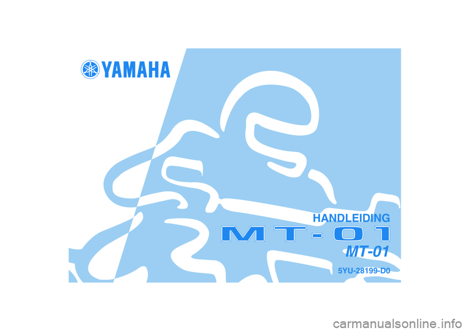 YAMAHA MT-01 2005  Instructieboekje (in Dutch) 5YU-28199-D0
MT-01
HANDLEIDING 