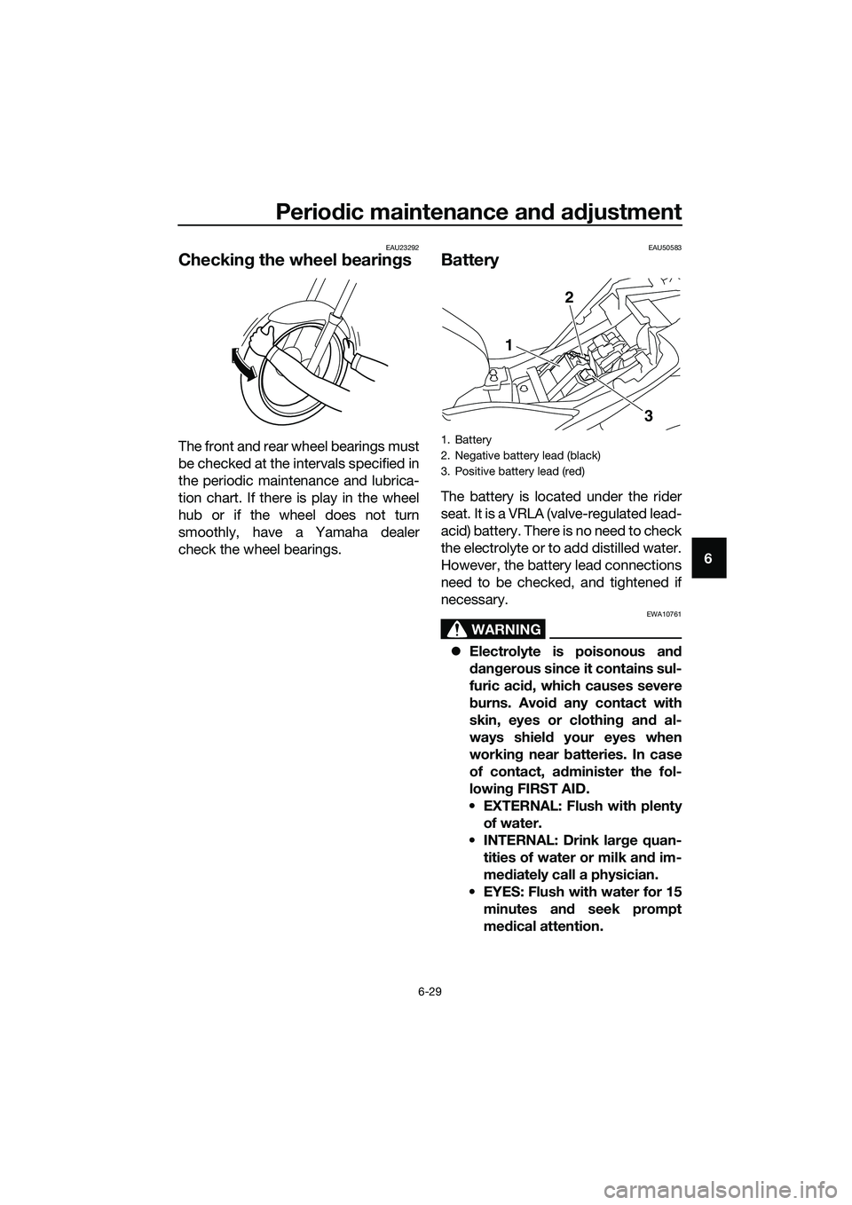 YAMAHA MT-03 2020 Owners Manual Periodic maintenance and adjustment
6-29
6
EAU23292
Checking the wheel bearings
The front and rear wheel bearings must
be checked at the intervals specified in
the periodic maintenance and lubrica-
ti YAMAHA MT-03 2020 Owners Manual Periodic maintenance and adjustment
6-29
6
EAU23292
Checking the wheel bearings
The front and rear wheel bearings must
be checked at the intervals specified in
the periodic maintenance and lubrica-
ti