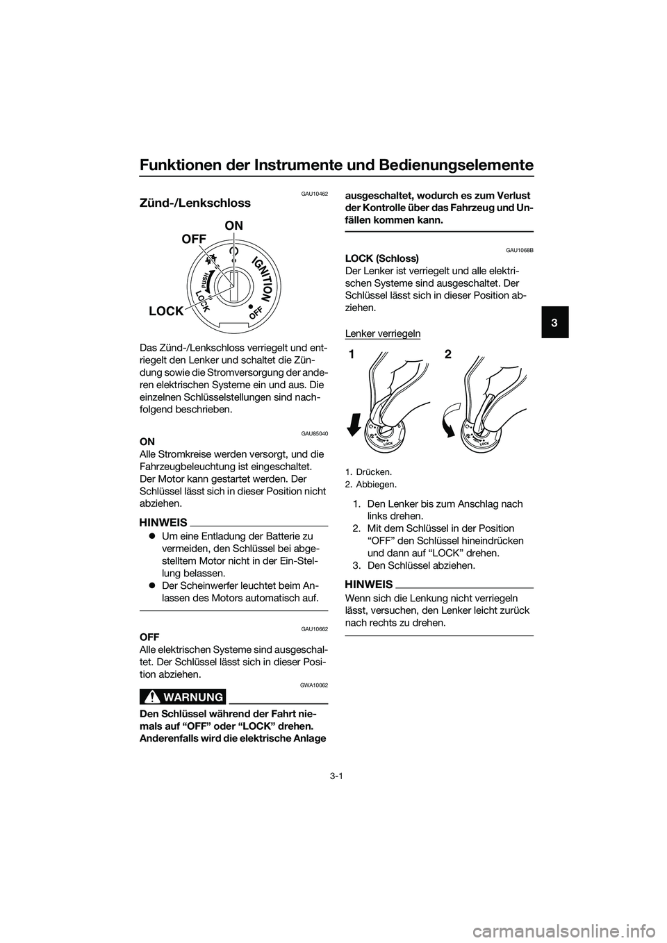 YAMAHA MT-03 2020 Betriebsanleitungen (in German) Funktionen der Instrumente und Bedienungselemente
3-1
3
GAU10462
Zünd-/Lenkschloss
Das Zünd-/Lenkschloss verriegelt und ent-
riegelt den Lenker und schaltet die Zün-
dung sowie die Stromversorgung YAMAHA MT-03 2020 Betriebsanleitungen (in German) Funktionen der Instrumente und Bedienungselemente
3-1
3
GAU10462
Zünd-/Lenkschloss
Das Zünd-/Lenkschloss verriegelt und ent-
riegelt den Lenker und schaltet die Zün-
dung sowie die Stromversorgung