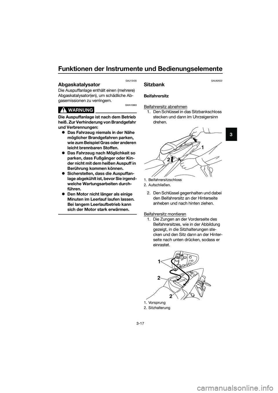 YAMAHA MT-03 2020  Betriebsanleitungen (in German) Funktionen der Instrumente und Bedienungselemente
3-17
3
GAU13435
Abgaskatalysator
Die Auspuffanlage enthält einen (mehrere) 
Abgaskatalysator(en), um schädliche Ab-
gasemissionen zu verringern.
WAR