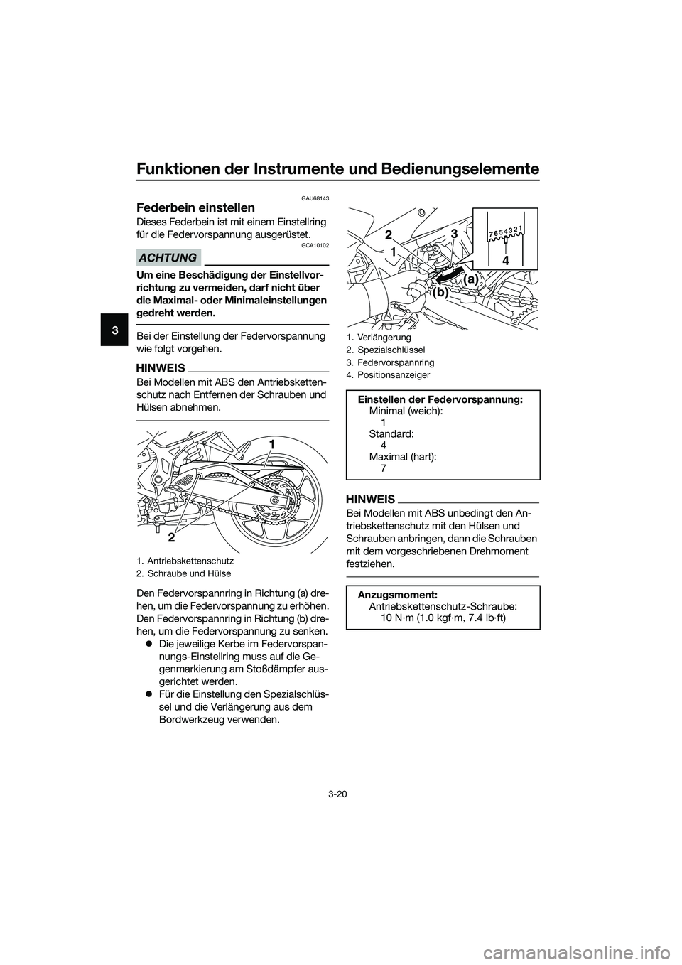YAMAHA MT-03 2020  Betriebsanleitungen (in German) Funktionen der Instrumente und Bedienungselemente
3-20
3
GAU68143
Federbein einstellen
Dieses Federbein ist mit einem Einstellring 
für die Federvorspannung ausgerüstet.
ACHTUNG
GCA10102
Um eine Bes