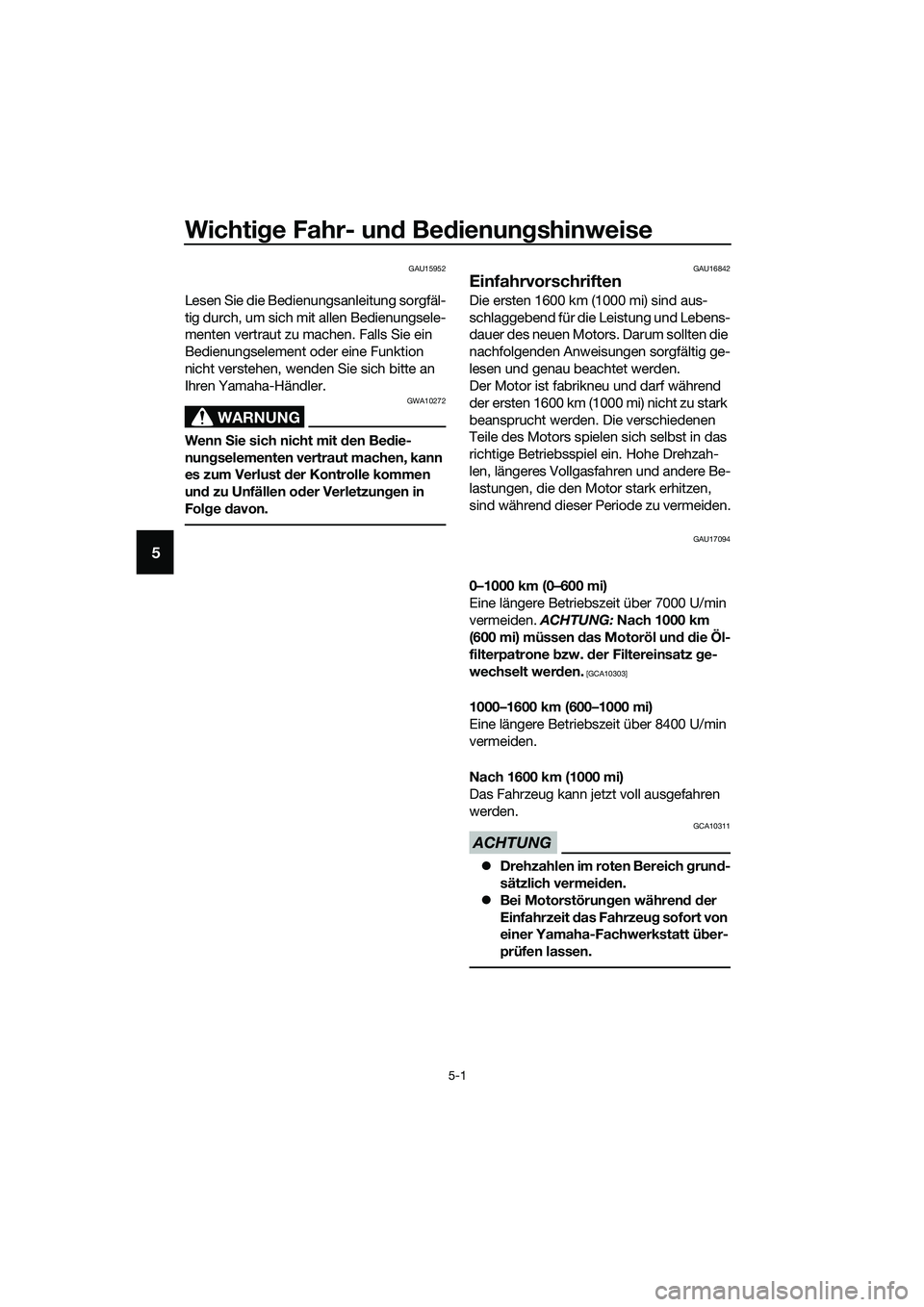 YAMAHA MT-03 2020  Betriebsanleitungen (in German) Wichtige Fahr- und Bedienungshinweise
5-1
5
GAU15952
Lesen Sie die Bedienungsanleitung sorgfäl-
tig durch, um sich mit allen Bedienungsele-
menten vertraut zu machen. Falls Sie ein 
Bedienungselement