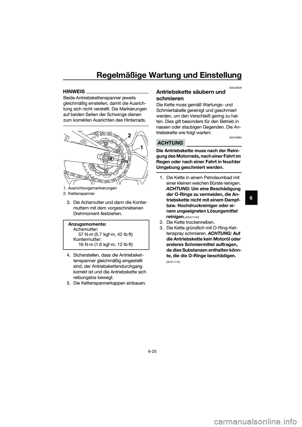 YAMAHA MT-03 2020 Betriebsanleitungen (in German) Regelmäßige Wartung und Einstellung
6-25
6
HINWEIS
Beide Antriebskettenspanner jeweils
gleichmäßig einstellen, damit die Ausrich-
tung sich nicht verstellt. Die Markierungen
auf beiden Seiten de YAMAHA MT-03 2020 Betriebsanleitungen (in German) Regelmäßige Wartung und Einstellung
6-25
6
HINWEIS
Beide Antriebskettenspanner jeweils
gleichmäßig einstellen, damit die Ausrich-
tung sich nicht verstellt. Die Markierungen
auf beiden Seiten de