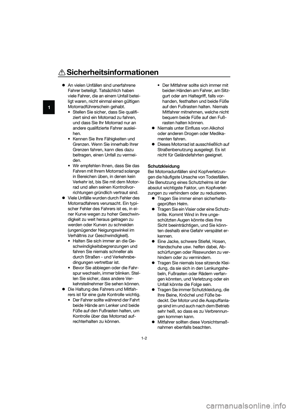 YAMAHA MT-03 2020 Betriebsanleitungen (in German) Sicherheitsinformationen
1-2
1
An vielen Unfällen sind unerfahrene
Fahrer beteiligt. Tatsächlich haben
viele Fahrer, die an einem Unfall betei-
ligt waren, nicht einmal einen gültigen
Motorra YAMAHA MT-03 2020 Betriebsanleitungen (in German) Sicherheitsinformationen
1-2
1
An vielen Unfällen sind unerfahrene
Fahrer beteiligt. Tatsächlich haben
viele Fahrer, die an einem Unfall betei-
ligt waren, nicht einmal einen gültigen
Motorra