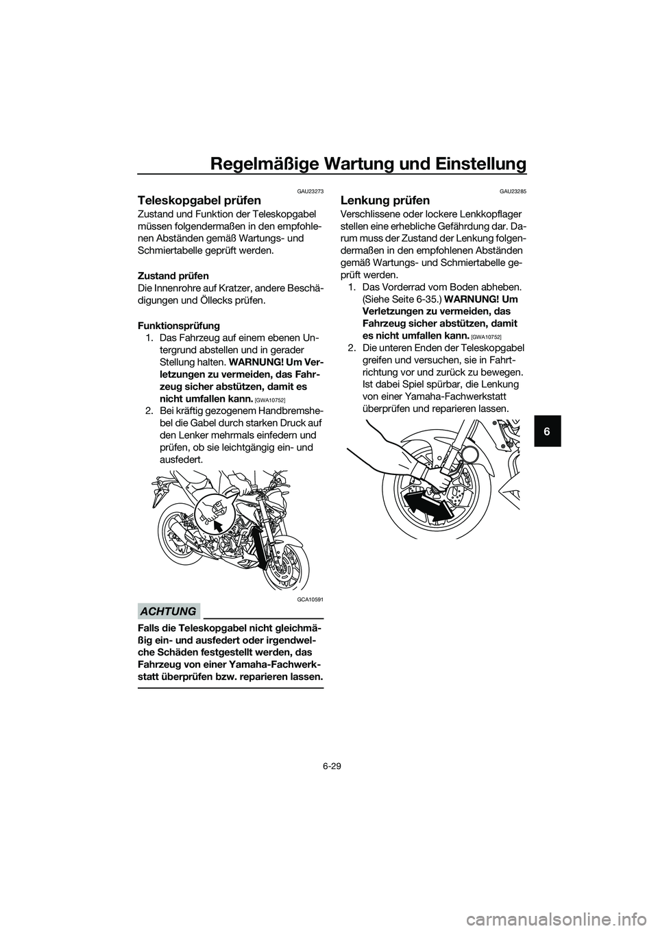 YAMAHA MT-03 2020  Betriebsanleitungen (in German) Regelmäßige Wartung und Einstellung
6-29
6
GAU23273
Teleskopgabel prüfen
Zustand und Funktion der Teleskopgabel 
müssen folgendermaßen in den empfohle-
nen Abständen gemäß Wartungs- und 
Schmi