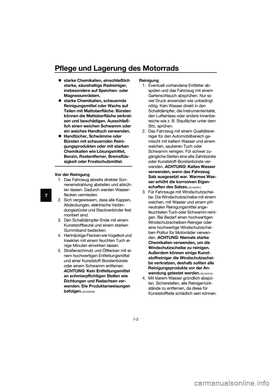 YAMAHA MT-03 2020 Betriebsanleitungen (in German) Pflege und Lagerung des Motorrads
7-2
7
starke Chemikalien, einschließlich
starke, säurehaltige Radreiniger,
insbesondere auf Speichen- oder
Magnesiumrädern.
starke Chemikalien, scheuernde YAMAHA MT-03 2020 Betriebsanleitungen (in German) Pflege und Lagerung des Motorrads
7-2
7
starke Chemikalien, einschließlich
starke, säurehaltige Radreiniger,
insbesondere auf Speichen- oder
Magnesiumrädern.
starke Chemikalien, scheuernde