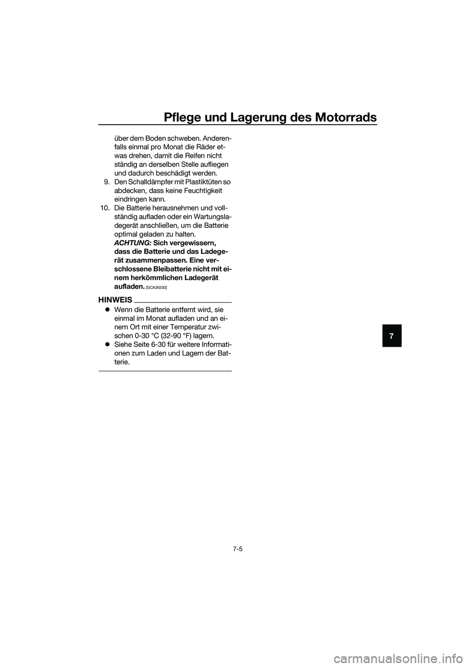 YAMAHA MT-03 2020 Betriebsanleitungen (in German) Pflege und Lagerung des Motorrads
7-5
7
über dem Boden schweben. Anderen-
falls einmal pro Monat die Räder et-
was drehen, damit die Reifen nicht
ständig an derselben Stelle aufliegen
und dadurch YAMAHA MT-03 2020 Betriebsanleitungen (in German) Pflege und Lagerung des Motorrads
7-5
7
über dem Boden schweben. Anderen-
falls einmal pro Monat die Räder et-
was drehen, damit die Reifen nicht
ständig an derselben Stelle aufliegen
und dadurch