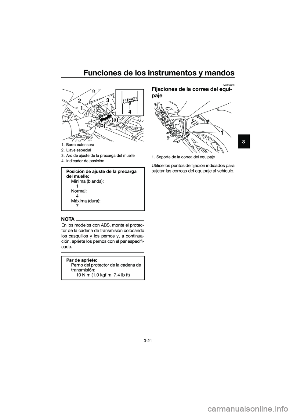 YAMAHA MT-03 2020  Manuale de Empleo (in Spanish) Funciones de los instrumentos y mandos
3-21
3
NOTA
En los modelos con ABS, monte el protec-
tor de la cadena de transmisión colocando
los casquillos y los pernos y, a continua-
ción, apriete los per