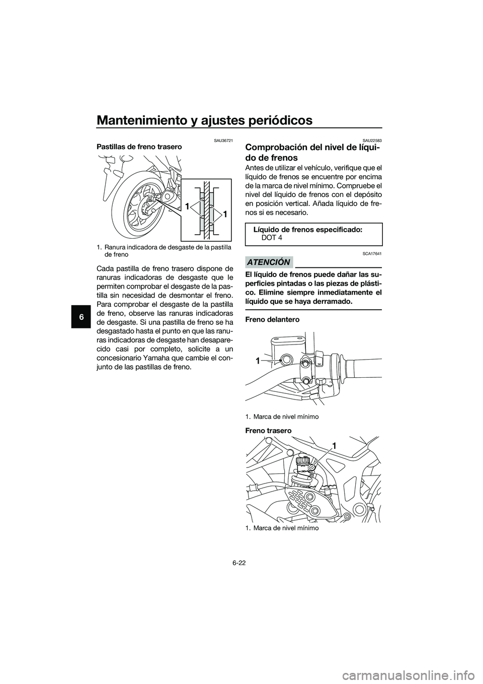 YAMAHA MT-03 2020 Manuale de Empleo (in Spanish) Mantenimiento y ajustes periódicos
6-22
6
SAU36721Pastillas de freno trasero
Cada pastilla de freno trasero dispone de
ranuras indicadoras de desgaste que le
permiten comprobar el desgaste de la pas- YAMAHA MT-03 2020 Manuale de Empleo (in Spanish) Mantenimiento y ajustes periódicos
6-22
6
SAU36721Pastillas de freno trasero
Cada pastilla de freno trasero dispone de
ranuras indicadoras de desgaste que le
permiten comprobar el desgaste de la pas-