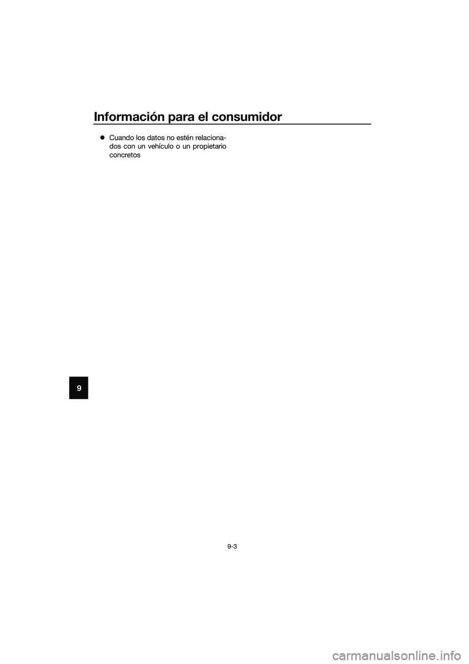 YAMAHA MT-03 2020  Manuale de Empleo (in Spanish) Información para el consumidor
9-3
9
Cuando los datos no estén relaciona-
dos con un vehículo o un propietario
concretos
UB6WS0S0.book  Page 3  Friday, March 27, 2020  2:28 PM 