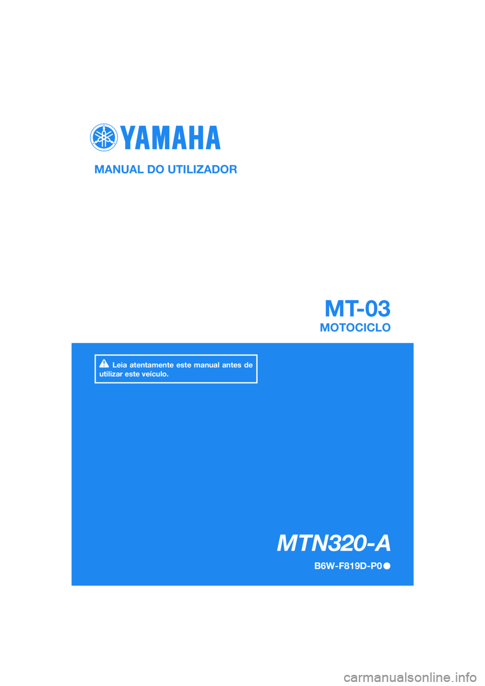 YAMAHA MT-03 2020  Manual de utilização (in Portuguese) DIC183
 MT-03
   MTN320-A
MANUAL DO UTILIZADOR
B6W-F819D-P0
MOTOCICLO
Leia atentamente este manual antes de 
utilizar este veículo.
[Portuguese  (P)] 