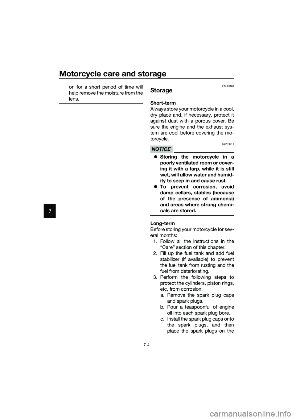 YAMAHA MT-03 2018 Owners Manual Motorcycle care and stora ge
7-4
7 on for a short period of time will
help remove the moisture from the
lens.
EAU26183
Stora
ge
Short-term
Always store your motorcycle in a cool,
dry place and, if nec YAMAHA MT-03 2018 Owners Manual Motorcycle care and stora ge
7-4
7 on for a short period of time will
help remove the moisture from the
lens.
EAU26183
Stora
ge
Short-term
Always store your motorcycle in a cool,
dry place and, if nec