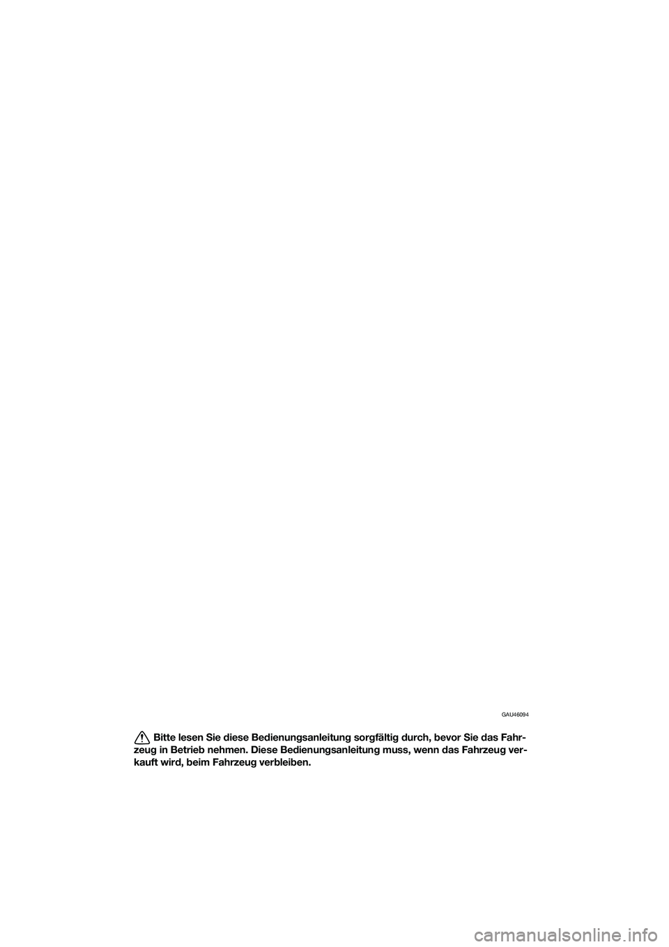 YAMAHA MT-03 2018 Betriebsanleitungen (in German) GAU46094
Bitte lesen Sie diese Be dienun gsanleitun g sor gfälti g d urch, bevor Sie das Fahr-
zeu g in Betrie b nehmen. Diese Be dienun gsanleitun g muss, wenn das Fahrzeu g ver-
kauft wir d, b YAMAHA MT-03 2018 Betriebsanleitungen (in German) GAU46094
Bitte lesen Sie diese Be dienun gsanleitun g sor gfälti g d urch, bevor Sie das Fahr-
zeu g in Betrie b nehmen. Diese Be dienun gsanleitun g muss, wenn das Fahrzeu g ver-
kauft wir d, b