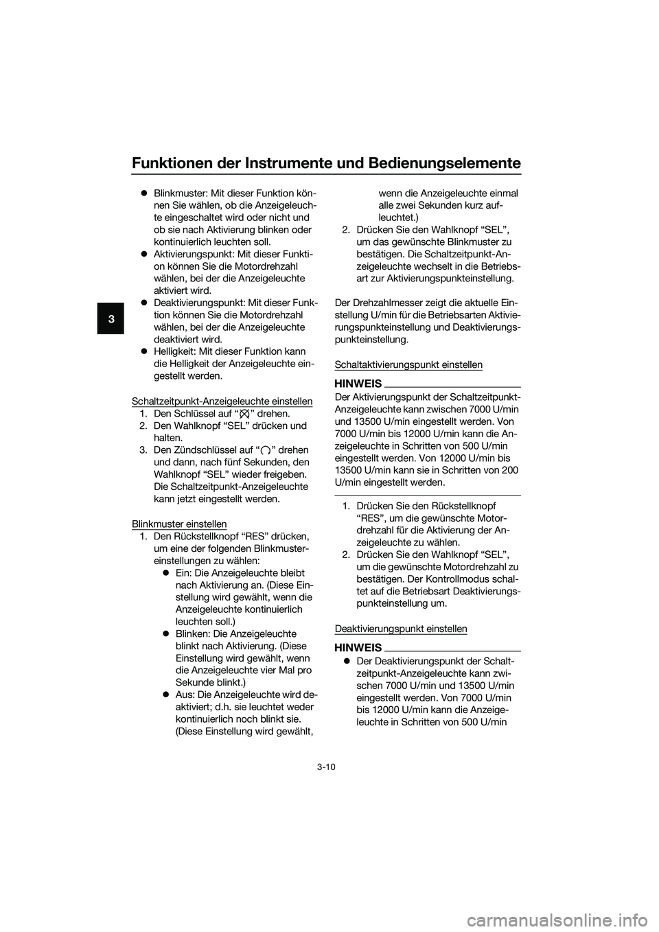 YAMAHA MT-03 2018  Betriebsanleitungen (in German) Funktionen der Instrumente un d Be dienung selemente
3-10
3
�zBlinkmuster: Mit dieser Funktion kön-
nen Sie wählen, ob die Anzeigeleuch-
te eingeschaltet wird oder nicht und 
ob sie nach Aktivierung
