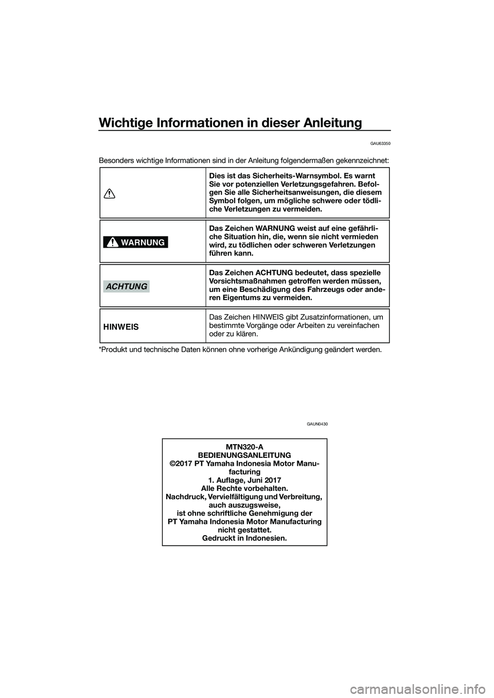 YAMAHA MT-03 2018 Betriebsanleitungen (in German) Wichtige Informationen in dieser Anleitun g
GAU63350
Besonders wichtige Informationen sind in der Anleitung folgendermaßen gekennzeichnet:
*Produkt und technische Daten können ohne vorherige Ankün YAMAHA MT-03 2018 Betriebsanleitungen (in German) Wichtige Informationen in dieser Anleitun g
GAU63350
Besonders wichtige Informationen sind in der Anleitung folgendermaßen gekennzeichnet:
*Produkt und technische Daten können ohne vorherige Ankün