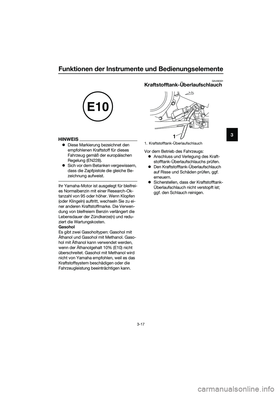 YAMAHA MT-03 2018  Betriebsanleitungen (in German) Funktionen der Instrumente un d Be dienun gselemente
3-17
3HINWEIS
�z Diese Markierung bezeichnet den 
empfohlenen Kraftstoff für dieses 
Fahrzeug gemäß der europäischen 
Regelung (EN228).
�z Sich