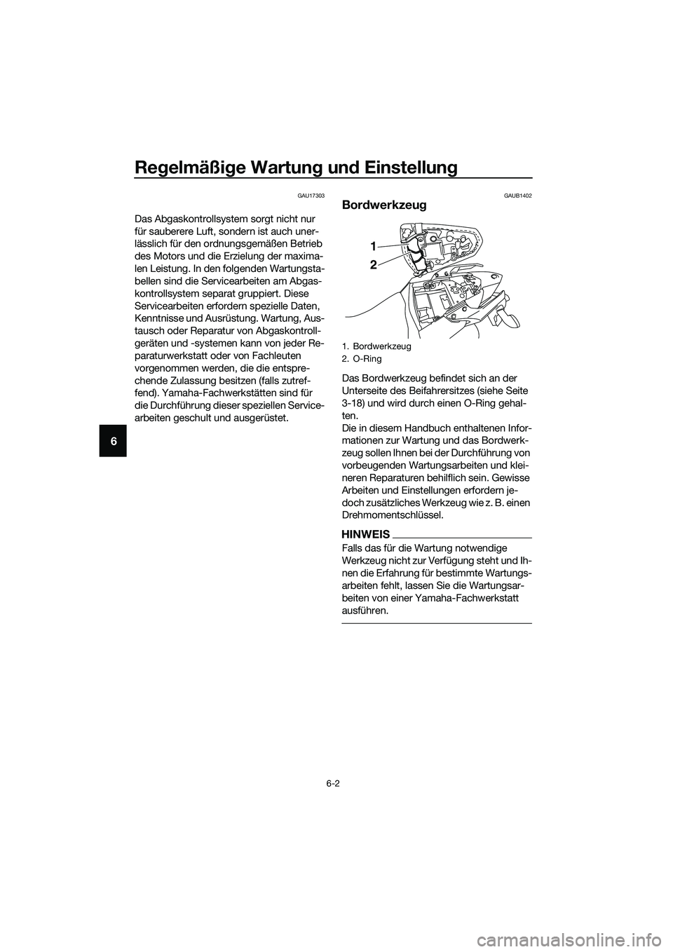 YAMAHA MT-03 2018 Betriebsanleitungen (in German) Regelmäßi ge Wartun g un d Einstellun g
6-2
6
GAU17303
Das Abgaskontrollsystem sorgt nicht nur
für sauberere Luft, sondern ist auch uner-
lässlich für den ordnungsgemäßen Betrieb
des Motors u YAMAHA MT-03 2018 Betriebsanleitungen (in German) Regelmäßi ge Wartun g un d Einstellun g
6-2
6
GAU17303
Das Abgaskontrollsystem sorgt nicht nur
für sauberere Luft, sondern ist auch uner-
lässlich für den ordnungsgemäßen Betrieb
des Motors u