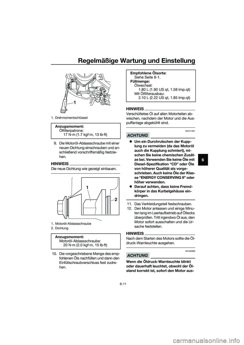 YAMAHA MT-03 2018  Betriebsanleitungen (in German) Regelmäßi ge Wartun g un d Einstellun g
6-11
6
9. Die Motoröl-Ablassschraube mit einer 
neuen Dichtung einschrauben und an-
schließend vorschriftsmäßig festzie-
hen.
HINWEIS
Die neue Dichtung wi