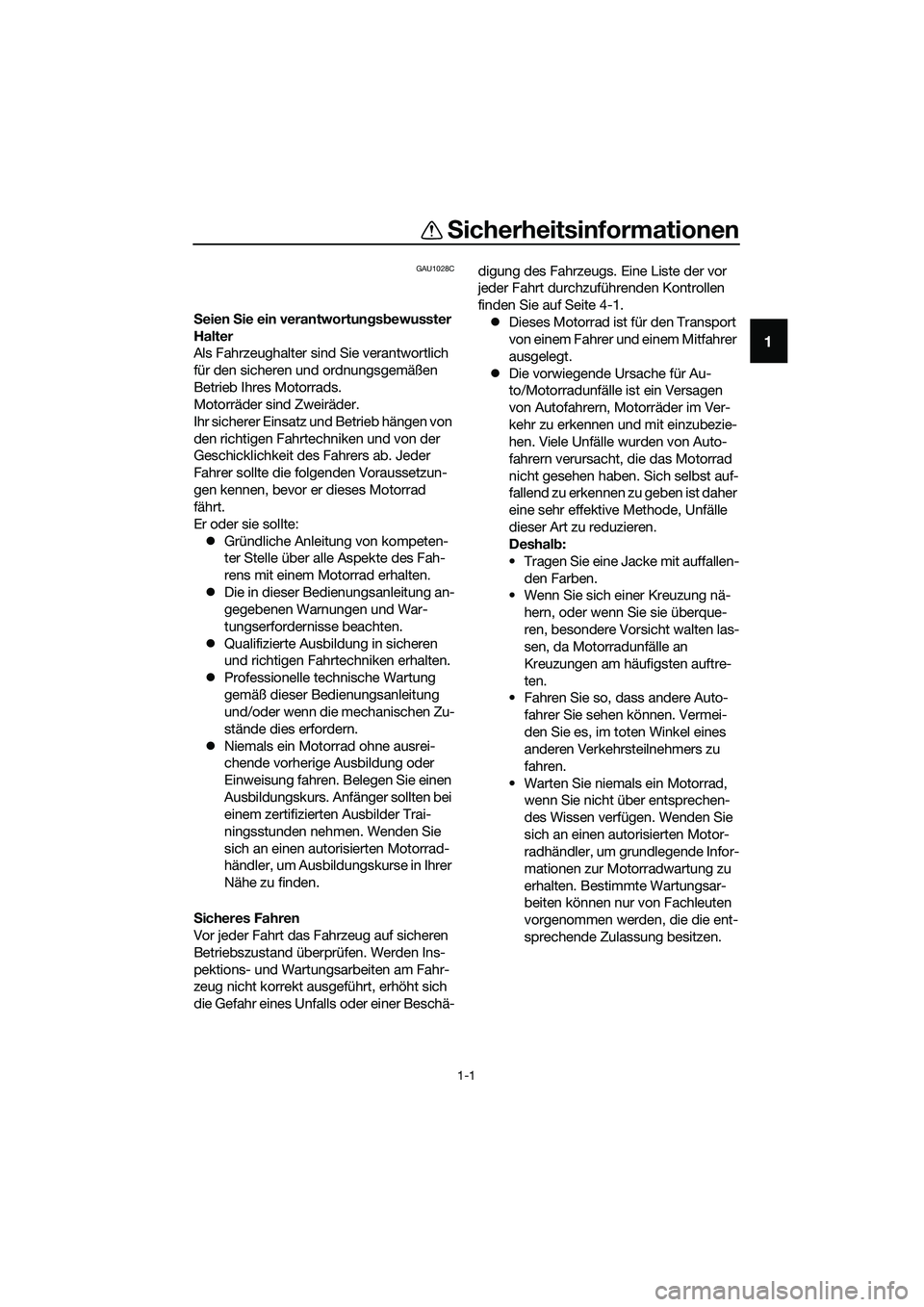 YAMAHA MT-03 2018 Betriebsanleitungen (in German) 1-1
1
Sicherheitsinformationen
GAU1028C
Seien Sie ein verantwortun gsb ewusster
Halter
Als Fahrzeughalter sind Sie verantwortlich
für den sicheren und ordnungsgemäßen
Betrieb Ihres Motorrads.
M YAMAHA MT-03 2018 Betriebsanleitungen (in German) 1-1
1
Sicherheitsinformationen
GAU1028C
Seien Sie ein verantwortun gsb ewusster
Halter
Als Fahrzeughalter sind Sie verantwortlich
für den sicheren und ordnungsgemäßen
Betrieb Ihres Motorrads.
M