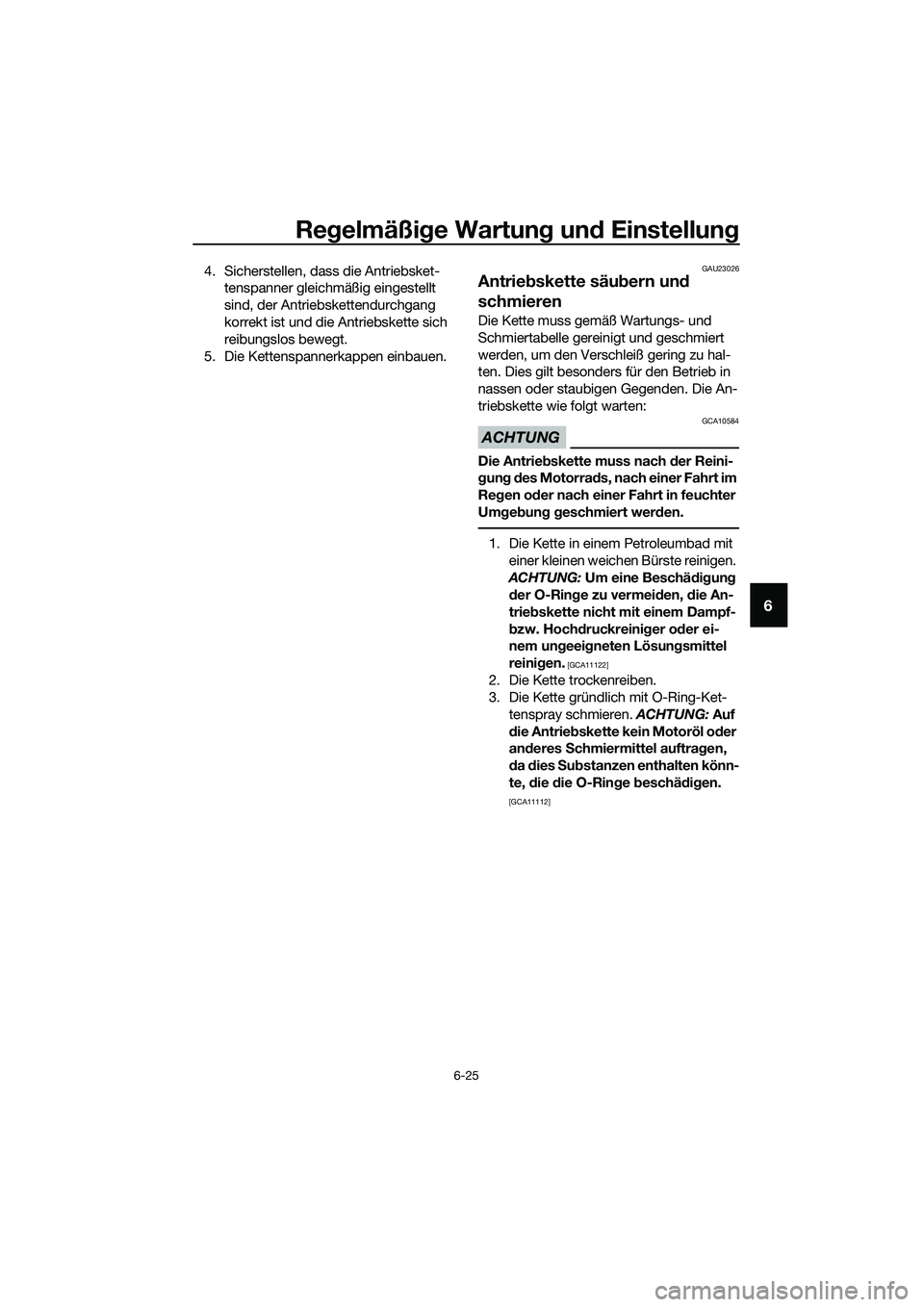 YAMAHA MT-03 2018  Betriebsanleitungen (in German) Regelmäßi ge Wartun g un d Einstellun g
6-25
6
4. Sicherstellen, dass die Antriebsket-
tenspanner gleichmäßig eingestellt 
sind, der Antriebskettendurchgang 
korrekt ist und die Antriebskette sich