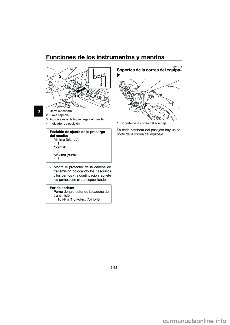YAMAHA MT-03 2018  Manuale de Empleo (in Spanish) Funciones de los instrumentos y man dos
3-22
3
3. Monte el protector de la cadena de
transmisión colocando los casquillos
y los pernos y, a continuación, apriete
los pernos con el par especificado.
