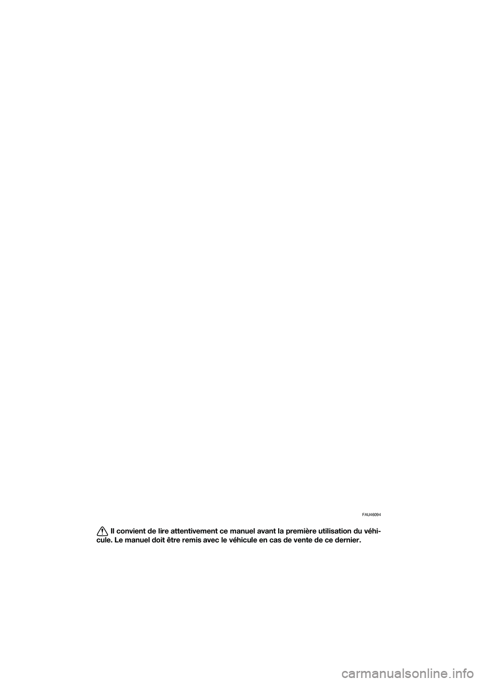 YAMAHA MT-03 2018 Notices Demploi (in French) FAU46094
Il convient de lire attentivement ce manuel avant la première utilisation du véhi-
cule. Le manuel doit être remis avec le véhicule en cas de vente d e ce dernier.
UB9AF0F0.book Page YAMAHA MT-03 2018 Notices Demploi (in French) FAU46094
Il convient de lire attentivement ce manuel avant la première utilisation du véhi-
cule. Le manuel doit être remis avec le véhicule en cas de vente d e ce dernier.
UB9AF0F0.book Page