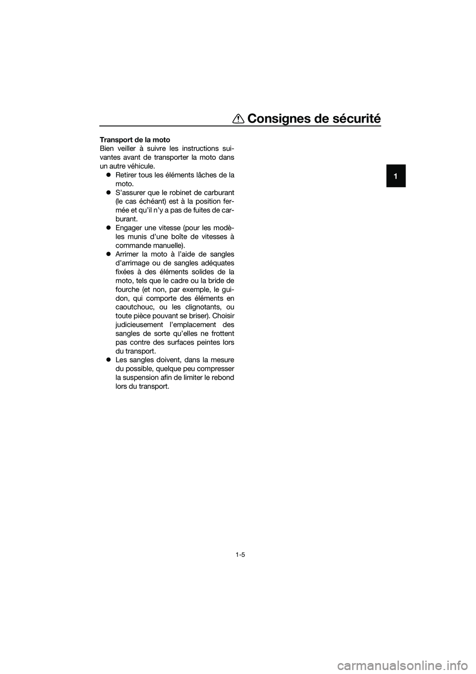YAMAHA MT-03 2018  Notices Demploi (in French) Consignes de sécurité
1-5
1
Transport  de la moto
Bien veiller à suivre les instructions sui-
vantes avant de transporter la moto dans
un autre véhicule. �z Retirer tous les éléments lâches de 