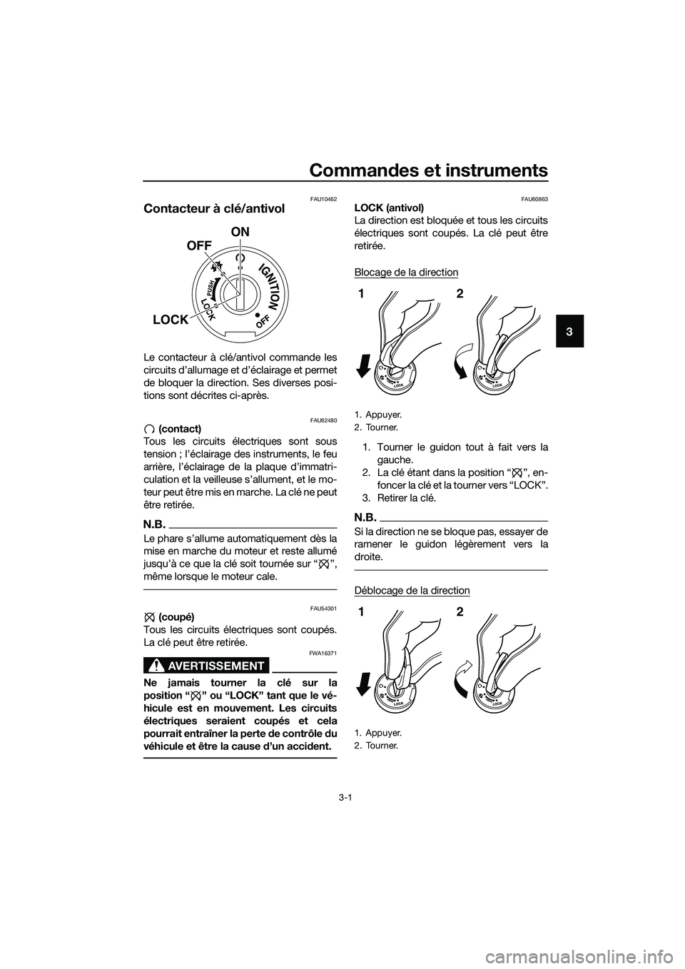 YAMAHA MT-03 2018  Notices Demploi (in French) Commandes et instruments
3-1
3
FAU10462
Contacteur à clé/antivol
Le contacteur à clé/antivol commande les
circuits d’allumage et d’éclairage et permet
de bloquer la direction. Ses diverses po