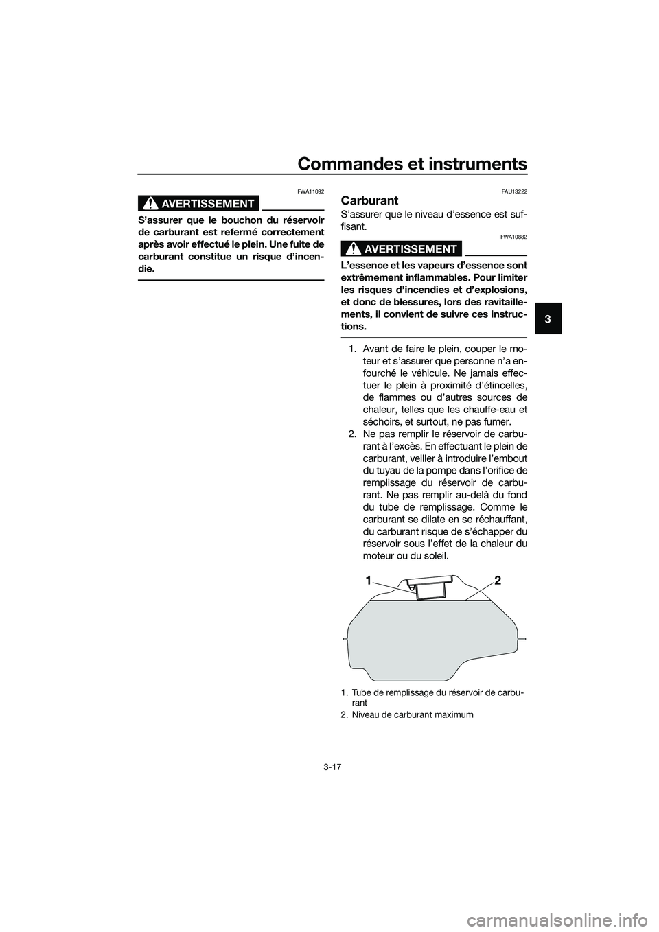YAMAHA MT-03 2018 Notices Demploi (in French) Commandes et instruments
3-17
3
AVERTISSEMENT
FWA11092
S’assurer que le bouchon du réservoir
d e carburant est refermé correctement
après avoir effectué le plein. Une fuite de
carburant consti YAMAHA MT-03 2018 Notices Demploi (in French) Commandes et instruments
3-17
3
AVERTISSEMENT
FWA11092
S’assurer que le bouchon du réservoir
d e carburant est refermé correctement
après avoir effectué le plein. Une fuite de
carburant consti