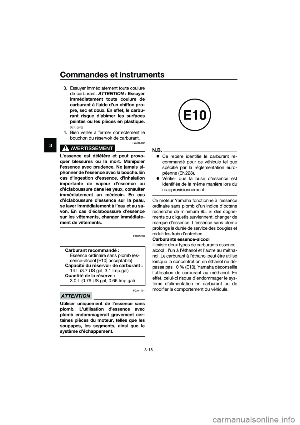 YAMAHA MT-03 2018 Notices Demploi (in French) Commandes et instruments
3-18
3
3. Essuyer immédiatement toute coulure
de carburant. ATTENTION : Essuyer
immé diatement toute coulure de
carburant à l’ai de d’un chiffon pro-
pre, sec et d o YAMAHA MT-03 2018 Notices Demploi (in French) Commandes et instruments
3-18
3
3. Essuyer immédiatement toute coulure
de carburant. ATTENTION : Essuyer
immé diatement toute coulure de
carburant à l’ai de d’un chiffon pro-
pre, sec et d o