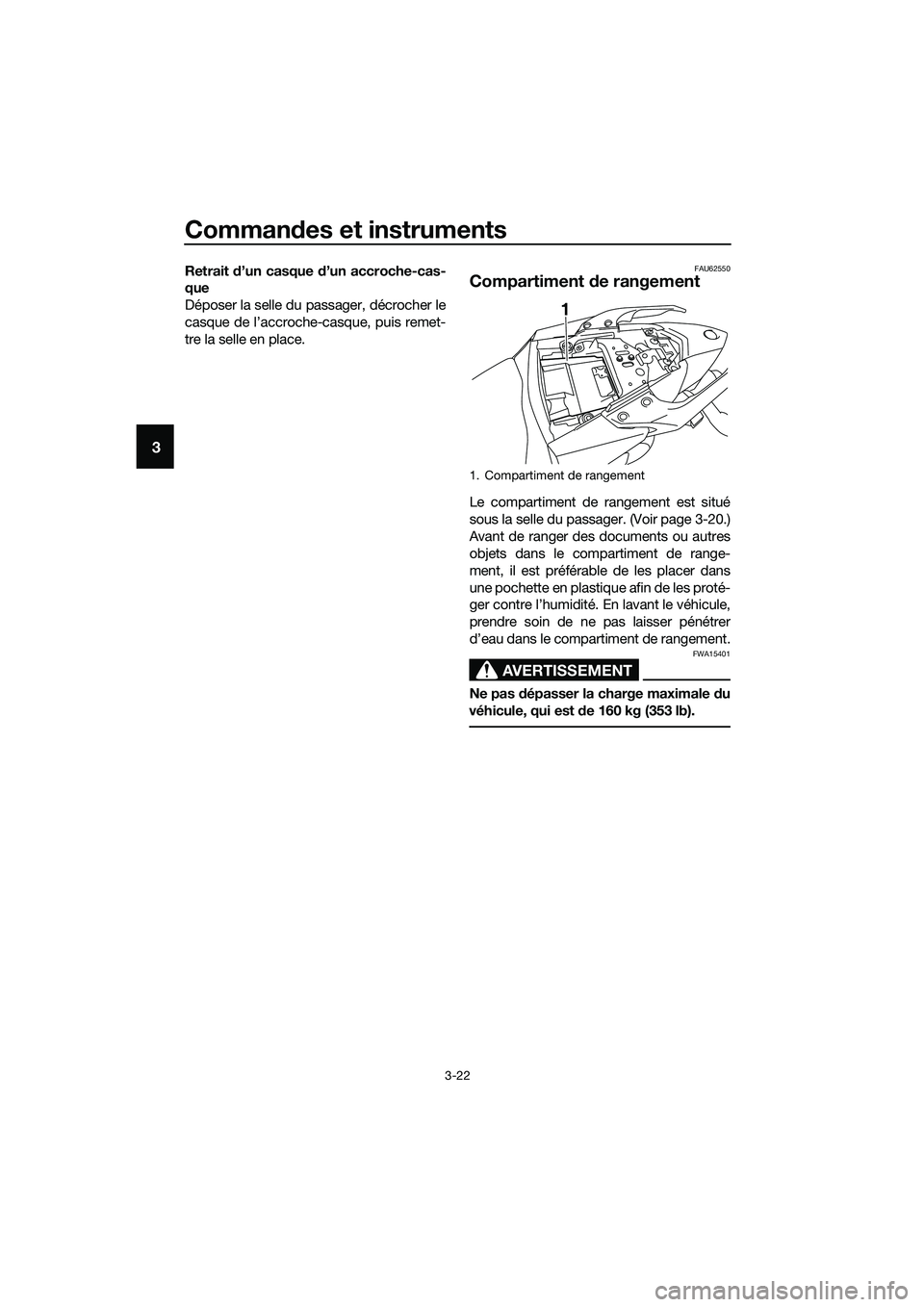 YAMAHA MT-03 2018  Notices Demploi (in French) Commandes et instruments
3-22
3
Retrait  d’un casque  d’un accroche-cas-
que
Déposer la selle du passager, décrocher le
casque de l’accroche-casque, puis remet-
tre la selle en place.FAU62550
