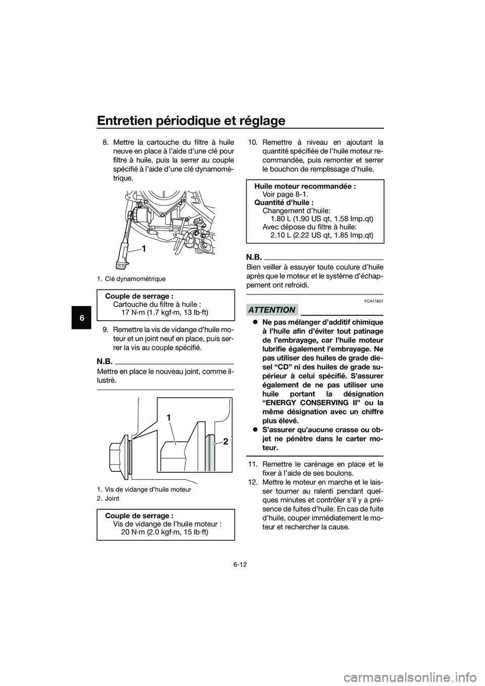 YAMAHA MT-03 2018  Notices Demploi (in French) Entretien périodique et réglage
6-12
6
8. Mettre la cartouche du filtre à huile
neuve en place à l’aide d’une clé pour
filtre à huile, puis la serrer au couple
spécifié à l’aide d’une