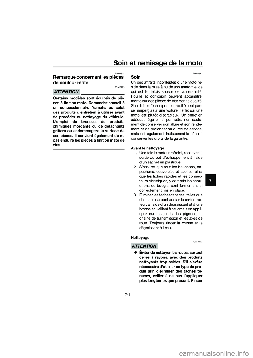 YAMAHA MT-03 2018  Notices Demploi (in French) Soin et remisage de la moto
7-1
7
FAU37834
Remarque concernant les pièces 
d e couleur mate
ATTENTION
FCA15193
Certains mo dèles sont équipés d e piè-
ces à finition mate. Deman der conseil à
u