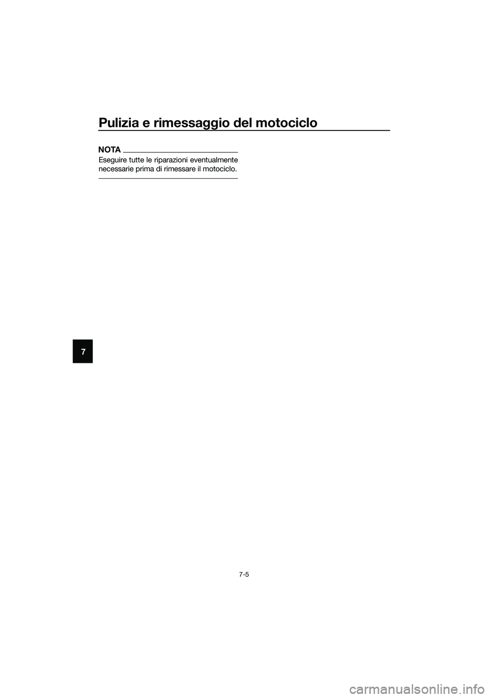 YAMAHA MT-03 2018  Manuale duso (in Italian) Pulizia e rimessaggio del motociclo
7-5
7
NOTA
Eseguire tutte le riparazioni eventualmente
necessarie prima di rimessare il motociclo.
UB9AH0H0.book  Page 5  Thursday, July 6, 2017  9:16 AM 