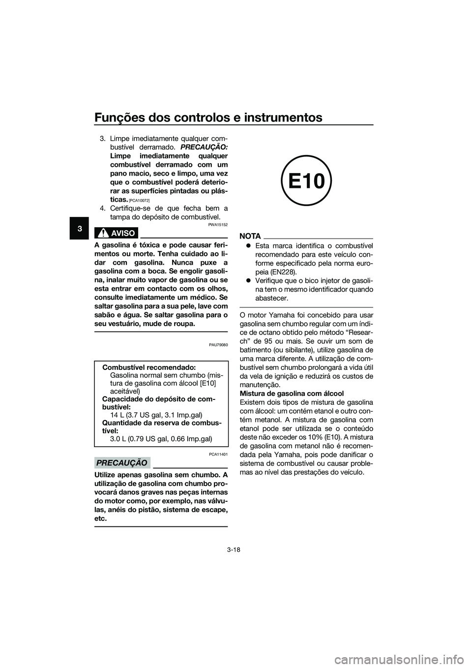 YAMAHA MT-03 2018 Manual de utilização (in Portuguese) Funções dos controlos e instrumentos
3-18
3
3. Limpe imediatamente qualquer com-
bustível derramado. PRECAUÇÃO:
Limpe ime diatamente qualquer
combustível derrama do com um
pano macio, seco e l YAMAHA MT-03 2018 Manual de utilização (in Portuguese) Funções dos controlos e instrumentos
3-18
3
3. Limpe imediatamente qualquer com-
bustível derramado. PRECAUÇÃO:
Limpe ime diatamente qualquer
combustível derrama do com um
pano macio, seco e l