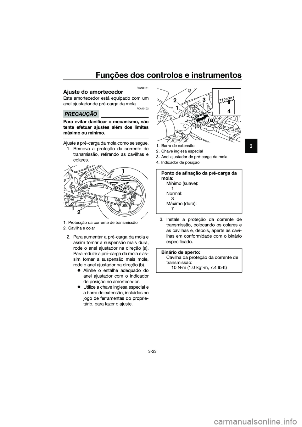 YAMAHA MT-03 2018  Manual de utilização (in Portuguese) Funções dos controlos e instrumentos
3-23
3
PAU68141
Ajuste  do amortece dor
Este amortecedor está equipado com um
anel ajustador de pré-carga da mola.
PRECAUÇÃO
PCA10102
Para evitar  danificar 