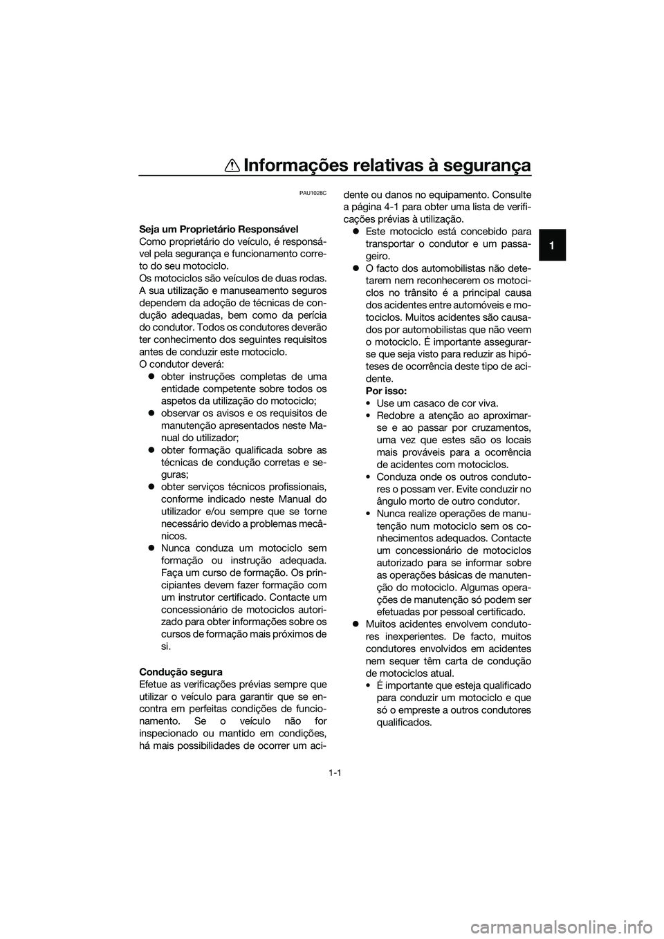 YAMAHA MT-03 2018 Manual de utilização (in Portuguese) 1-1
1
Informações relativas à segurança
PAU1028C
Seja um Proprietário Responsável
Como proprietário do veículo, é responsá-
vel pela segurança e funcionamento corre-
to do seu motociclo.
Os YAMAHA MT-03 2018 Manual de utilização (in Portuguese) 1-1
1
Informações relativas à segurança
PAU1028C
Seja um Proprietário Responsável
Como proprietário do veículo, é responsá-
vel pela segurança e funcionamento corre-
to do seu motociclo.
Os