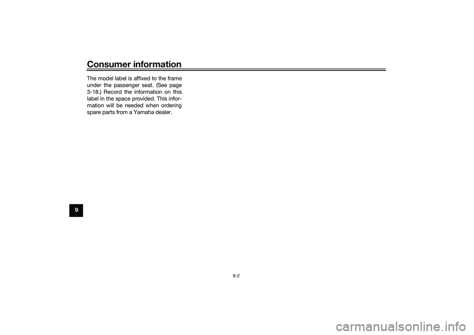 YAMAHA MT-03 2016  Owners Manual Consumer information
9-2
9The model label is affixed to the frame
under the passenger seat. (See page
3-18.) Record the information on this
label in the space provided. This infor-
mation will be need
