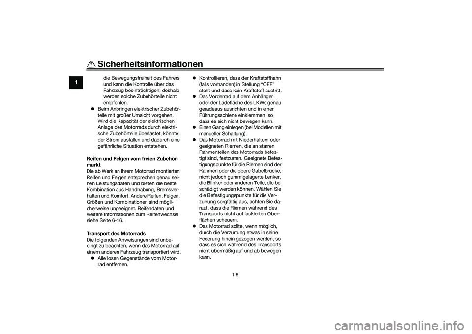 YAMAHA MT-03 2016 Betriebsanleitungen (in German) Sicherheitsinformationen
1-5
1
die Bewegungsfreiheit des Fahrers
und kann die Kontrolle über das
Fahrzeug beeinträchtigen; deshalb
werden solche Zubehörteile nicht
empfohlen.
Beim Anbringen YAMAHA MT-03 2016 Betriebsanleitungen (in German) Sicherheitsinformationen
1-5
1
die Bewegungsfreiheit des Fahrers
und kann die Kontrolle über das
Fahrzeug beeinträchtigen; deshalb
werden solche Zubehörteile nicht
empfohlen.
Beim Anbringen