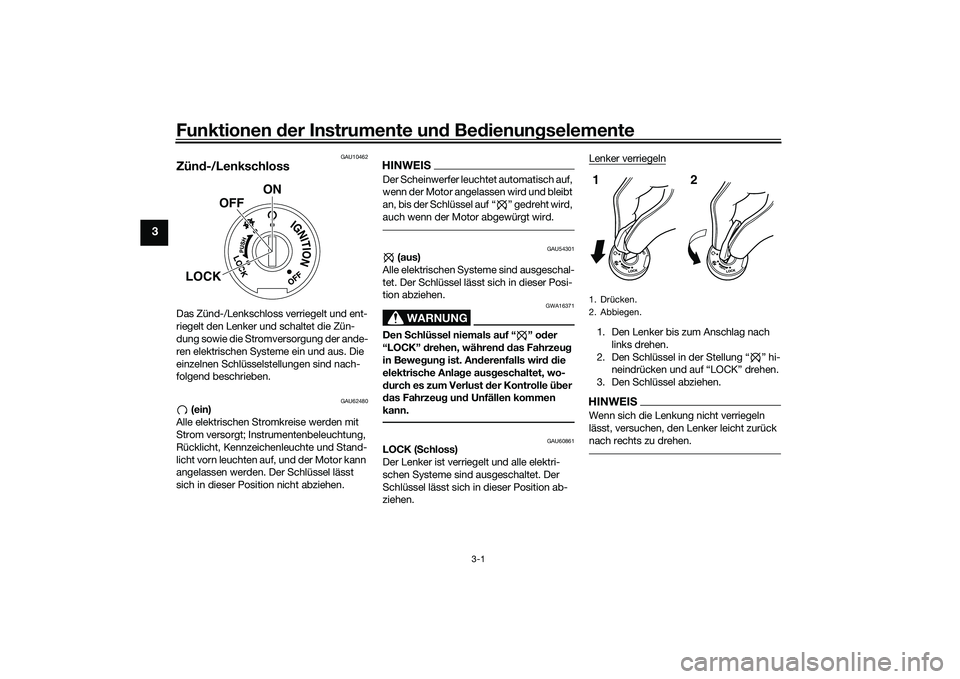 YAMAHA MT-03 2016 Betriebsanleitungen (in German) Funktionen der Instru mente un d Be dienun gselemente
3-1
3
GAU10462
Zünd -/LenkschlossDas Zünd-/Lenkschloss verriegelt und ent-
riegelt den Lenker und schaltet die Zün-
dung sowie die Stromversorg YAMAHA MT-03 2016 Betriebsanleitungen (in German) Funktionen der Instru mente un d Be dienun gselemente
3-1
3
GAU10462
Zünd -/LenkschlossDas Zünd-/Lenkschloss verriegelt und ent-
riegelt den Lenker und schaltet die Zün-
dung sowie die Stromversorg